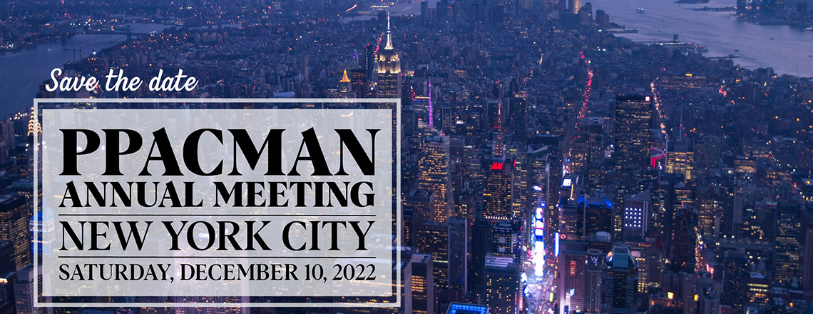 Save the date. PPACMAN Annual Meeting. New York City. Saturday, December 10, 2022.